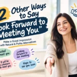 42 Other Ways to Say “I Look Forward to Meeting You”