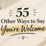 55 Other Ways to Say “You’re Welcome”